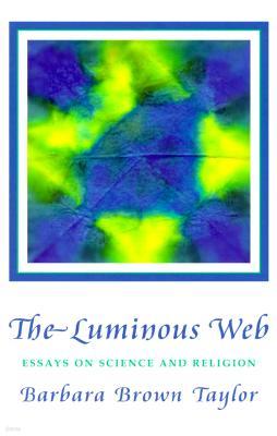 The Luminous Web: Essays on Science and Religion