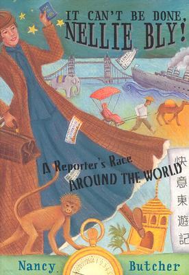 It Can't Be Done, Nellie Bly: A Reporter's Race Around the World