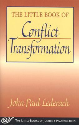 Little Book of Conflict Transformation: Clear Articulation of the Guiding Principles by a Pioneer in the Field