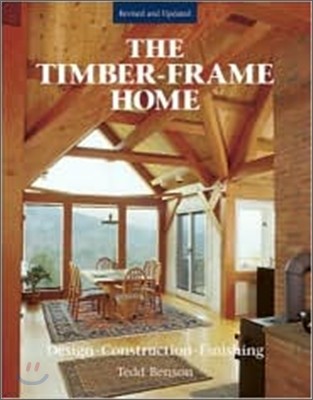 The Timber-Frame Home: Design, Construction, Finishing