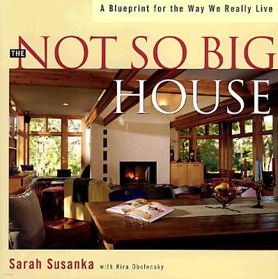 The Not So Big House: A Blueprint for the Way We Really Live