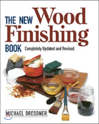 The New Wood Finishing Book: Completely Updated and Revised