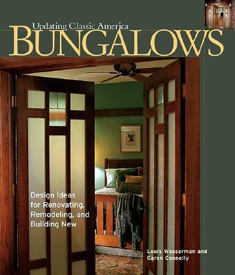 Bungalows: Design Ideas for Renovating, Remodeling, and Build