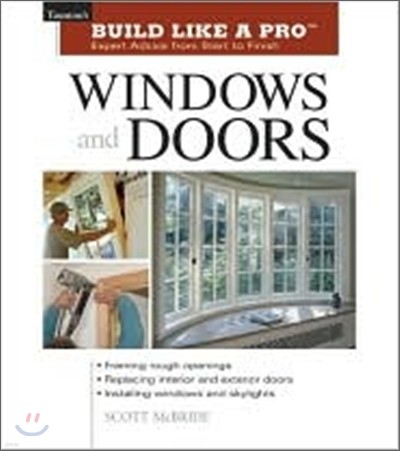 Build Like a Pro Windows and Doors: Expert Advice from Start to Finish