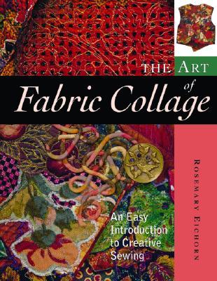 The Art of Fabric Collage: An Easy Introduction to Creative Sewing