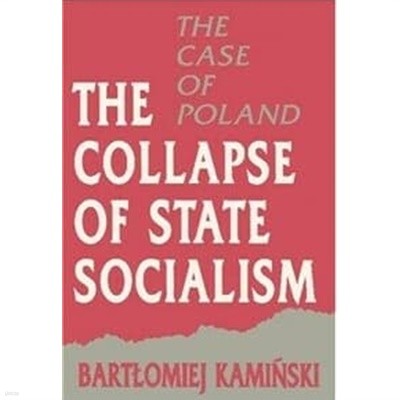 The Collapse of State Socialism : The Case of Poland