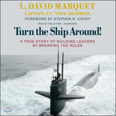 Turn the Ship Around! Lib/E: A True Story of Building Leaders by Breaking the Rules