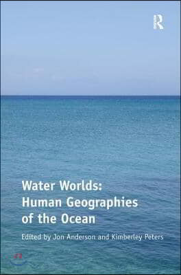 Water Worlds: Human Geographies of the Ocean