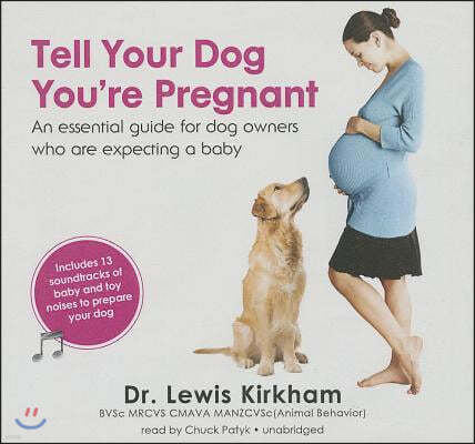 Tell Your Dog You're Pregnant: An Essential Guide for Dog Owners Who Are Expecting a Baby