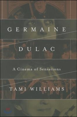 Germaine Dulac: A Cinema of Sensations