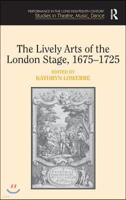 Lively Arts of the London Stage, 1675?1725