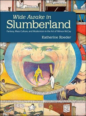 Wide Awake in Slumberland: Fantasy, Mass Culture, and Modernism in the Art of Winsor McCay