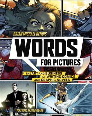 Words for Pictures: The Art and Business of Writing Comics and Graphic Novels