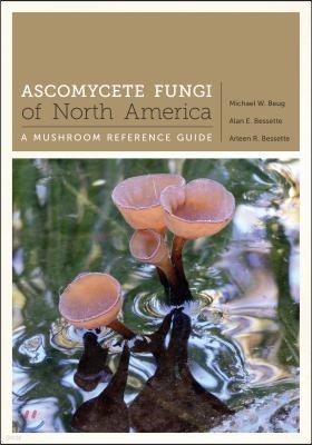 Ascomycete Fungi of North America: A Mushroom Reference Guide