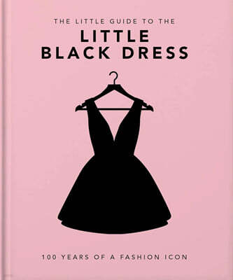 The Little Book of the Little Black Dress: 100 Years of a Fashion Icon