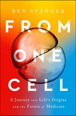 From One Cell: A Journey Into Life's Origins and the Future of Medicine