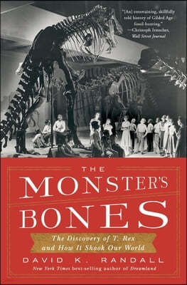 The Monster's Bones: The Discovery of T. Rex and How It Shook Our World