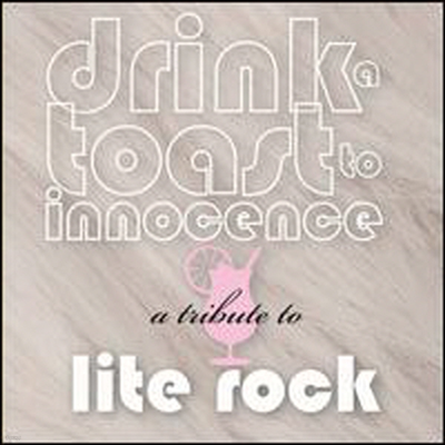 Various Artists - Drink Toast Drink a Toast to Innocence: A Tribute to Lite Rock (2CD)