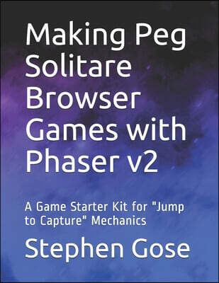 Making Peg Solitare Browser Games with Phaser v2: A Game Starter Kit for "Jump to Capture" Mechanics
