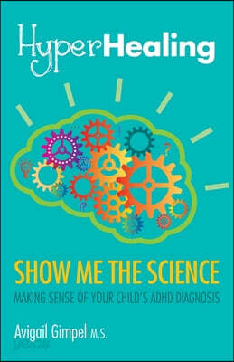 HyperHealing, Show Me the Science: Making Sense of Your Child's ADHD Diagnosis