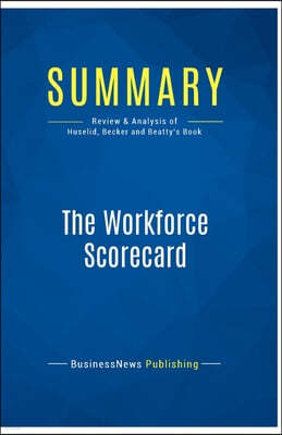 Summary: The Workforce Scorecard: Review and Analysis of Huselid, Becker and Beatty's Book