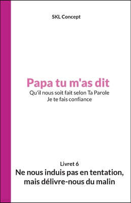 Ne nous induis pas en tentation, mais delivre-nous du malin: Papa tu m'as dit