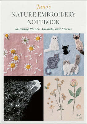 Juno's Nature Embroidery Notebook: Stitching Plants, Animals, and Stories