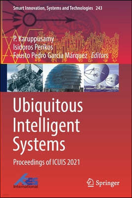 Ubiquitous Intelligent Systems: Proceedings of Icuis 2021