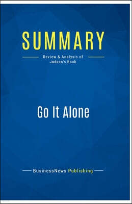 Business Book Summaries Summary: Go It Alone: Review and Analysis of Judson's Book