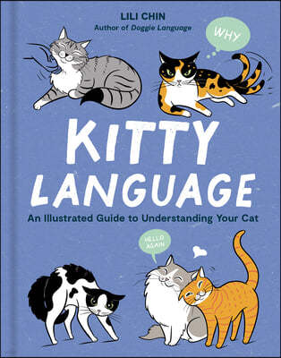 Kitty Language: An Illustrated Guide to Understanding Your Cat