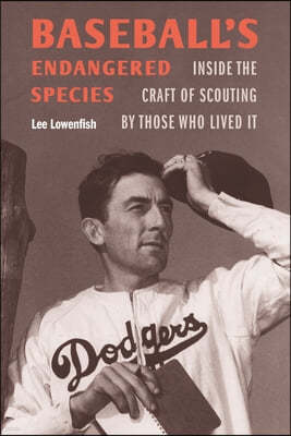Baseball's Endangered Species: Inside the Craft of Scouting by Those Who Lived It