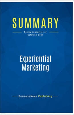 Summary: Experiential Marketing: Review and Analysis of Schmitt's Book