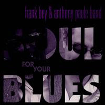 Frank Bey & Anthony Paule Band - Soul For Your Blues (CD)