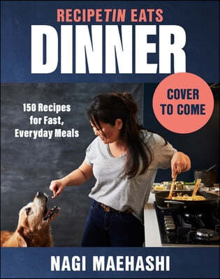 Recipetin Eats Dinner: 150 Recipes for Fast, Everyday Meals