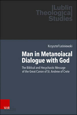 Man in Metanoiacal Dialogue with God: The Biblical and Hesychastic Message of the Great Canon of St. Andrew of Crete