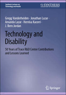 Technology and Disability: 50 Years of Trace R&d Center Contributions and Lessons Learned