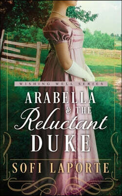 Arabella and the Reluctant Duke: A Sweet Regency Romance