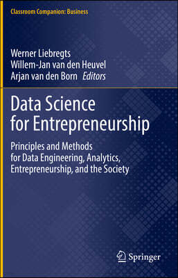 Data Science for Entrepreneurship: Principles and Methods for Data Engineering, Analytics, Entrepreneurship, and the Society
