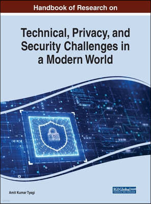 Handbook of Research on Technical, Privacy, and Security Challenges in a Modern World