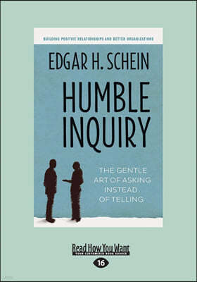 Humble Inquiry: The Gentle Art of Asking Instead of Telling (Large Print 16pt)