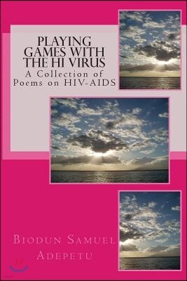 Playing Games with the HI Virus: A Collection of Poems on HIV-AIDS