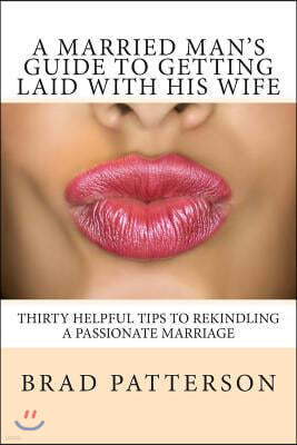 A Married Man's Guide to Getting Laid with His Wife