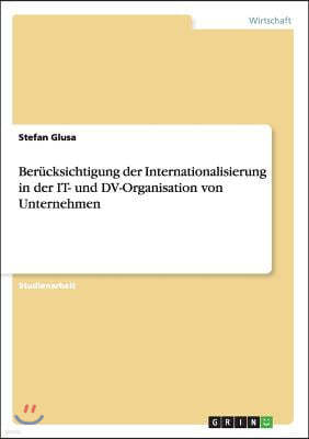 Berucksichtigung der Internationalisierung in der IT- und DV-Organisation von Unternehmen