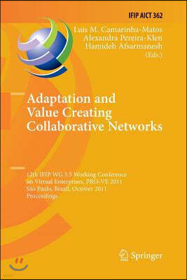 Adaptation and Value Creating Collaborative Networks: 12th Ifip Wg 5.5 Working Conference on Virtual Enterprises, Pro-Ve 2011, Sao Paulo, Brazil, Octo