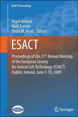 Proceedings of the 21st Annual Meeting of the European Society for Animal Cell Technology (Esact), Dublin, Ireland, June 7-10, 2009