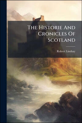 The Historie And Cronicles Of Scotland: From The Slauchter Of King James The First To The Ane Thousande Fyve Hundreith Thrie Scoir Fyftein Zeir, Issue