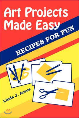 Art Projects Made Easy: Recipes for Fun