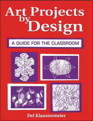 Art Projects by Design: A Guide for the Classroom