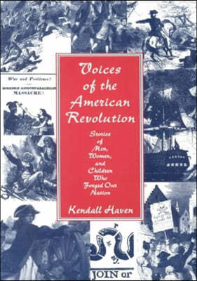 Voices of the American Revolution: Stories of Men, Women, and Children Who Forged Our Nation