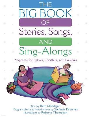 The Big Book of Stories, Songs, and Sing-Alongs: Programs for Babies, Toddlers, and Families